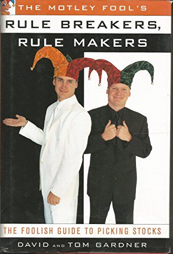 Motley Fool's Rule Breakers, Rule Makers - Foolish Guide to Picking Stocks