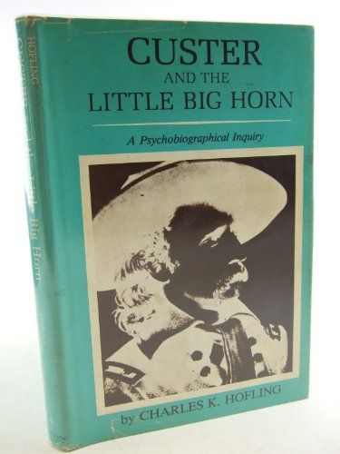 Custer and the Little Big Horn -A Psychobiographical Inquiry