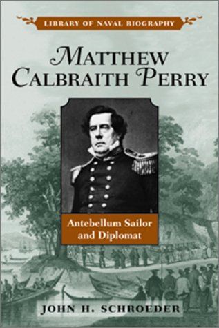 Matthew Calbraith Perry -Antebellum Sailor and Diplomat (Library of Naval Biography)