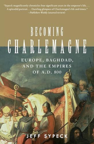Becoming Charlemagne Europe, Baghdad, and the Empires of A.D. 800