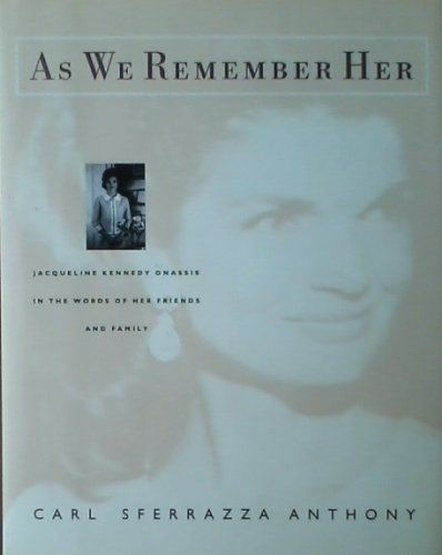 As We Remember Her Jacqueline Kennedy Onassis In The Words of Her Family And Friends