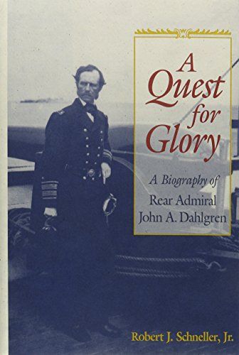 Quest for Glory -A Biography of Rear Admiral John A. Dahlgren