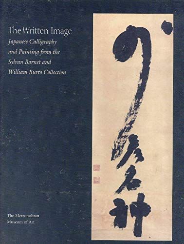 Written Image Japanese Calligraphy and Painting from the Sylvan Barnet and William Burto Collection