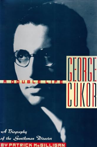 George Cukor A Double Life - a Biography of the Gentleman Director