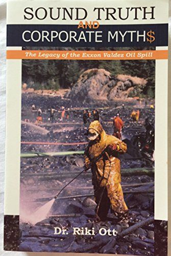 Sound Truth & Corporate Myth$ -The Legacy of the Exxon Valdez Oil Spill