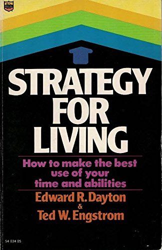 Strategy For Living - How to Make the Best Use of Your Time and Abilities