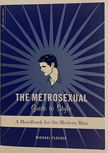 Metrosexual Guide To Style A Handbook For Modern Man