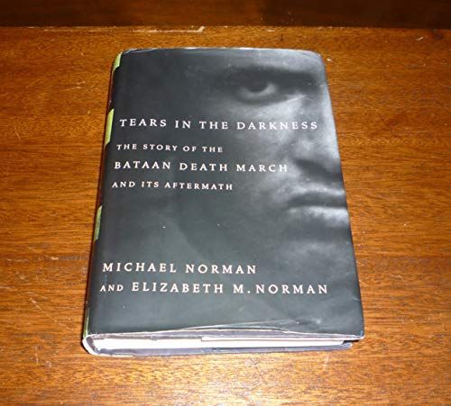 Tears in the Darkness The Story of the Bataan Death March and Its Aftermath