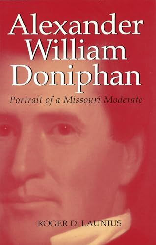 Alexander William Doniphan Portrait of a Missouri Moderate