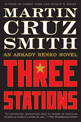 Three Stations - An Arkady Renko Novel (7) (The Arkady Renko Novels)