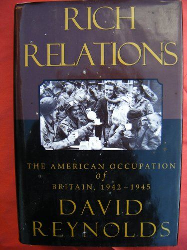 Rich Relations --The American Occupation of Britain, 1942-1945