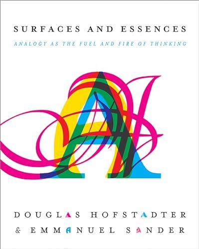 Surfaces and Essences - Analogy as the Fuel and Fire of Thinking