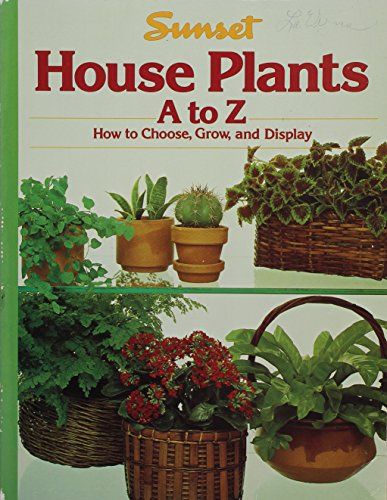 Sunset House Plants, A to Z - How to Choose, Grow, and Display