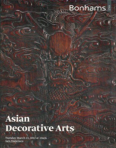 Bonhams. Asian Decorative Arts, Tuesday March 13, 2012 San Francisco