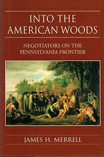 Into the American Woods Negotiators on the Pennsylvania Frontier