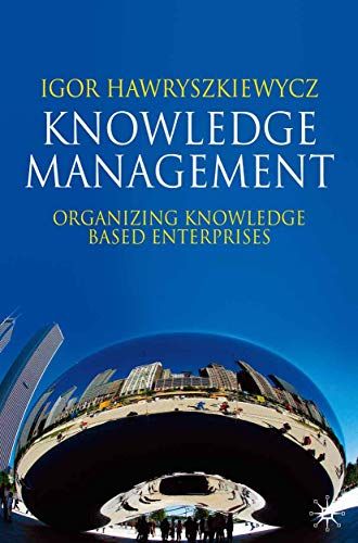 Knowledge Management - Organizing Knowledge Based Enterprises