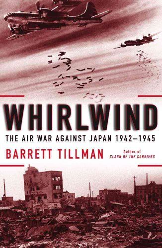 Whirlwind The Air War Against Japan, 1942-1945