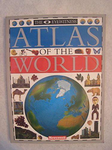 Newsweek the Eyewitness Atlas of the World