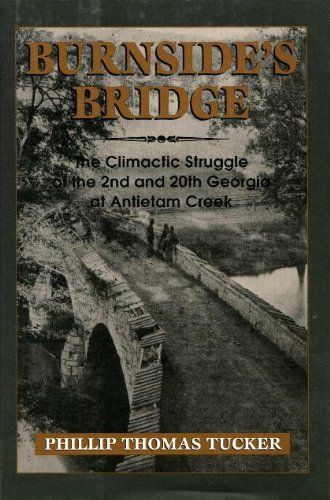 Burnside's Bridge -The Climactic Struggle of the 2nd and 20th Georgia at Antietam Creek