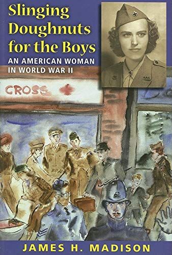 Slinging Doughnuts for the Boys An American Woman in World War II