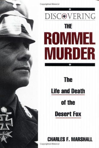Discovering the Rommel Murder The Life and Death of the Desert Fox