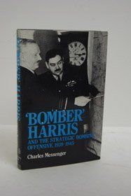 Bomber Harris and the Strategic Bombing Offensive, 1939-1945
