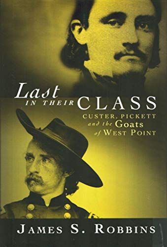 Last in Their Class -Custer, Pickett and the Goats of West Point