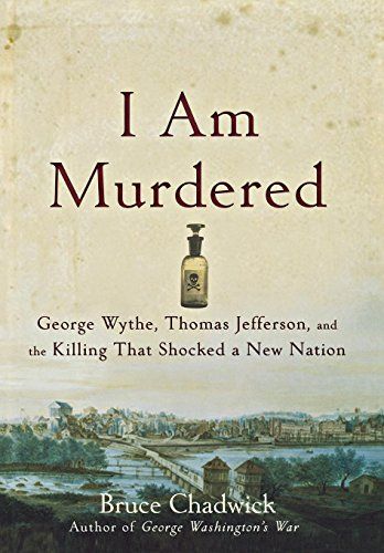 I Am Murdered -George Wythe, Thomas Jefferson, and the Killing That Shocked a New Nation