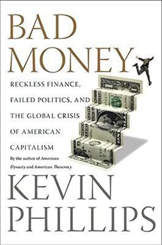 Bad Money - Reckless Finance, Failed Politics, and the Global Crisis of American Capitalism