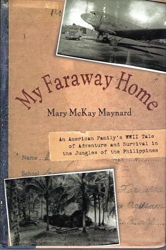 My Faraway Home -An American Family's WWII Tale of Adventure and Survival in the Jungles of the Philippines