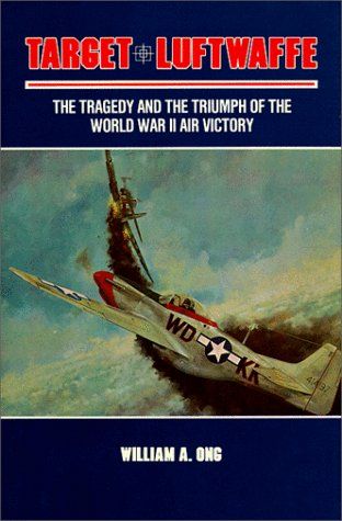 Target Luftwaffe -The Tragedy and the Triumph of World War II Air Victory