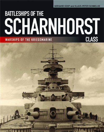 Battleships of the Scharnhorst Class The Scharnhorst and Gneisenau -The Backbone of the German Surface Forces at the Outbreak of War