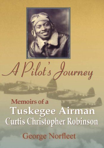 Pilot's Journey Memoirs of a Tuskegee Airman - Curtis Christopher Robinson