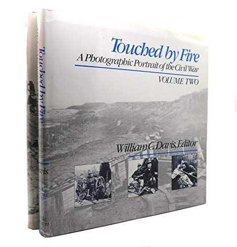 Touched by Fire A Photographic Portrait of the Civil War Volume One