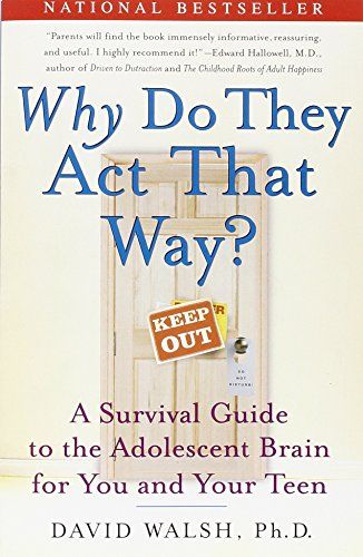 Why Do They Act That Way? - A Survival Guide to the Adolescent Brain for You and Your Teen
