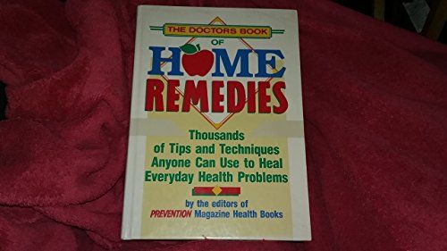 Doctor's Book of Home Remedies - Thousands of Tips and Techniques Anyone Can Use to Heal Everyday Health Problems