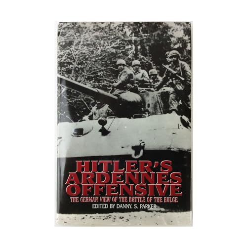 Hitler's Ardennes Offensive -The German View of the Battle of the Bulge