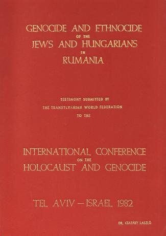 Genocide And Ethnocide of the Jews And Hungarians in Rumania
