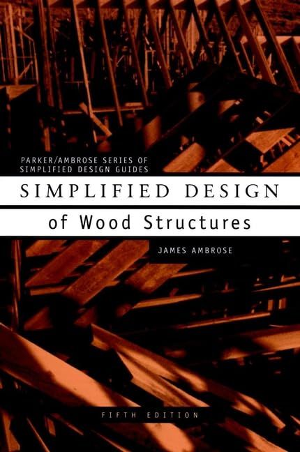 Simplified Design of Wood Structures (Parker/Ambrose Series of Simplified Design Guides)