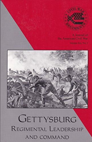 Gettysburg, Regimental Leadership and Command Vol. 6