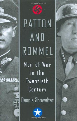 Patton and Rommel -Men of War In The Twentieth Century