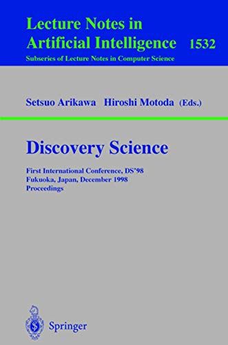 Discovery Science - First International Conference, Ds'98, Fukuoka, Japan, December 14 - 16, 1998, Proceedings (lecture Notes in Computer Science, 1532)