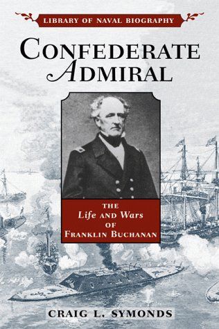 Confederate Admiral -The Life and Wars of Franklin Buchanan (Library of Naval Biography)