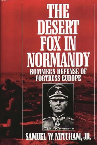 Desert Fox in Normandy Rommel's Defense of Fortress Europe