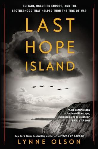 Last Hope Island Britain, Occupied Europe, and the Brotherhood that Helped Turn the Tide of War
