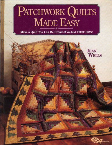Patchwork Quilts Made Easy Make a Quilt You Can be Proud of in Just Three Days!