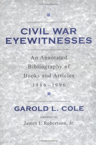 Civil War Eyewitnesses An Annotated Bibliography of Books and Articles, 1986-1996