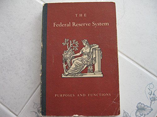 Federal Reserve System - Purposes And Functions.