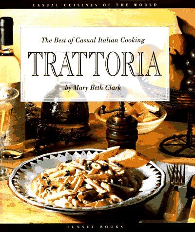 Trattoria (Casual Cuisines of the World - The Best of Casual Italian Cooking)