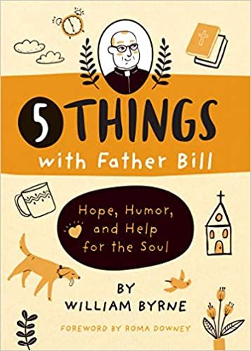 5 Things With Father Bill - Hope, Humor, and Help For the Soul